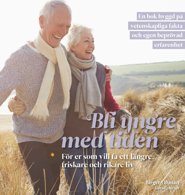 Bli yngre med tiden : för er som vill få ett längre, friskare och rikare liv; Birger Öhman, Göran Murvall; 2023