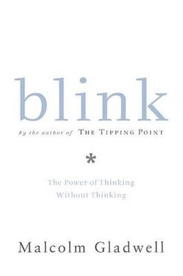 Blink : the power of thinking without thinking; Malcolm Gladwell; 2005