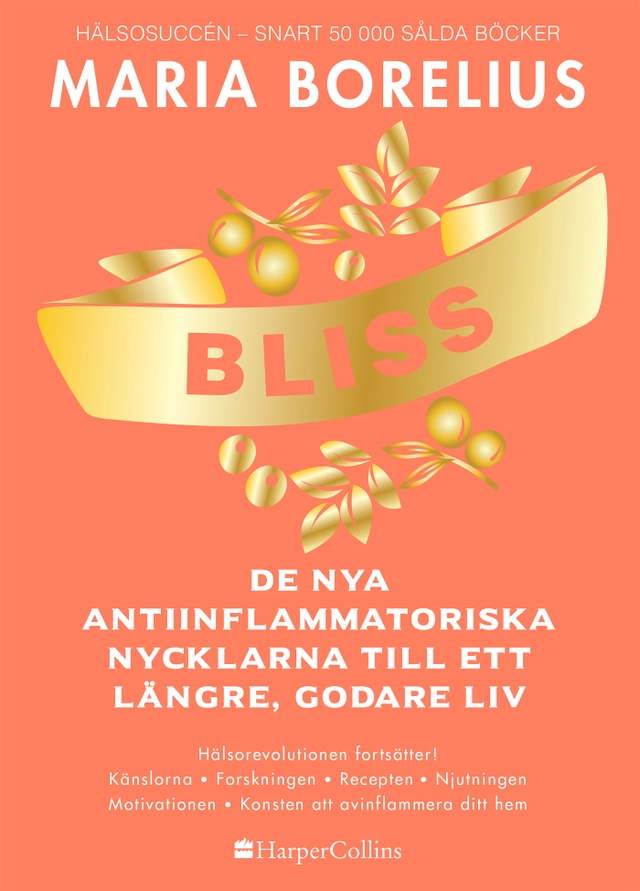Bliss : de nya antiinflammatoriska nycklarna till ett längre, godare liv; Maria Borelius; 2021