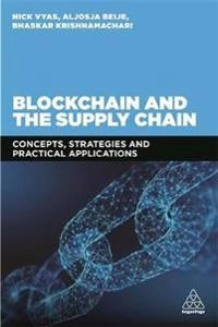 Blockchain and the Supply Chain: Concepts, Strategies and Practical Applications [Elektronisk resurs]; Nick Vyas, Aljosja Beije, Bhaskar Krishnamachari; 2019