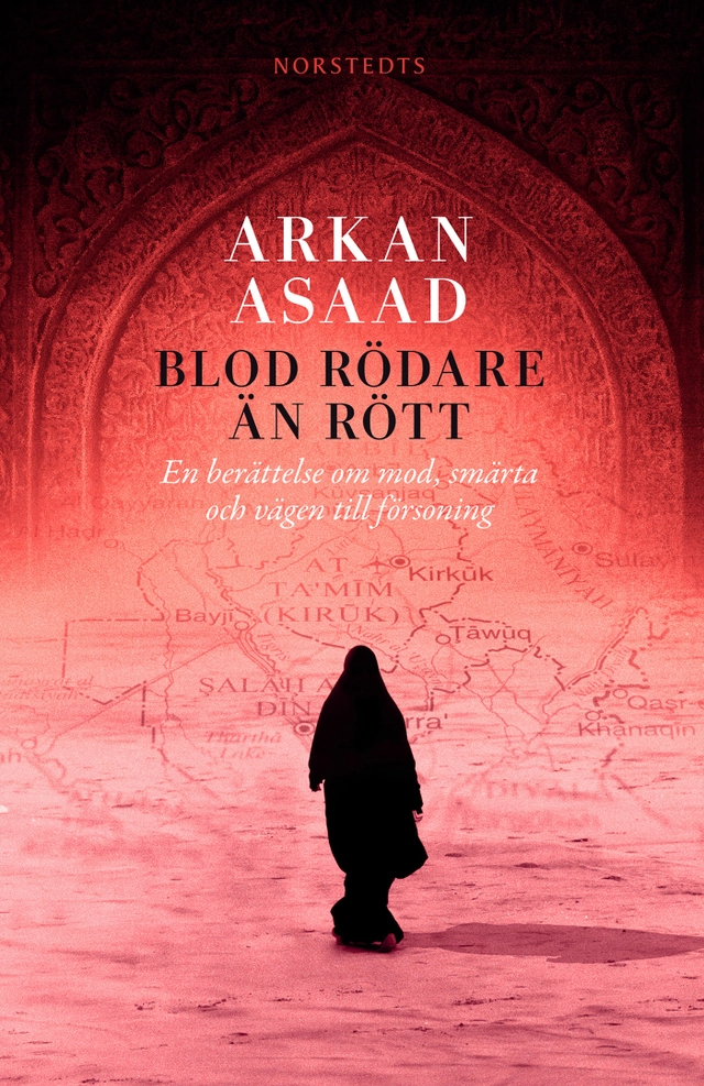 Blod rödare än rött : en berättelse om mod, smärta och vägen till försoning; Arkan Asaad; 2014