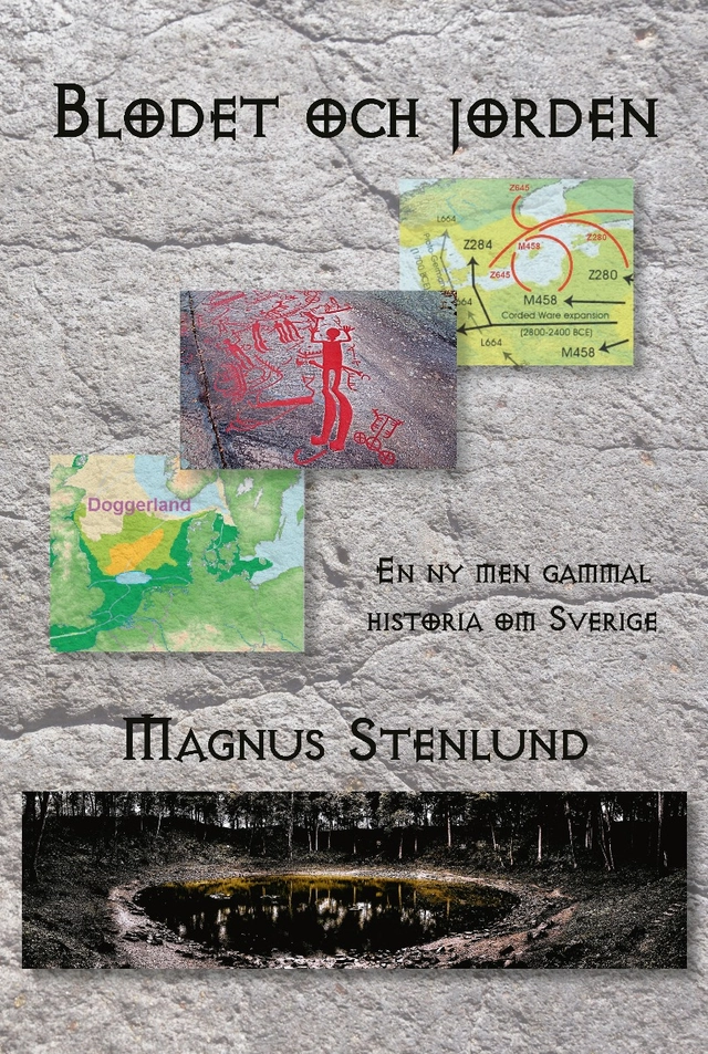 Blodet och jorden : en ny men gammal historia om Sverige - svensk fornhistoria från stenålder till vendeltid, Bok 1 (stenålder); Magnus Stenlund; 2022