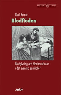 Blodflöden. Blodgivning och blodtransfusion i det svenska samhället; Boel Berner; 2012