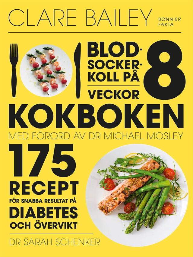 Blodsockerkoll på 8 veckor : kokboken - 175 recept för snabba resultat på diabetes och övervikt; Clare Bailey; 2023