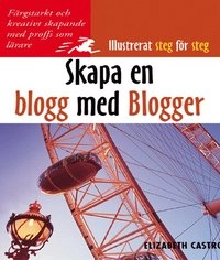 Blogg med Blogger, Illustrerat steg för steg; Elizabeth Castro; 2005