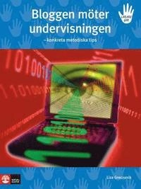 Bloggen möter undervisningen : konkreta metodiska tips; Lisa Greczanik; 2007