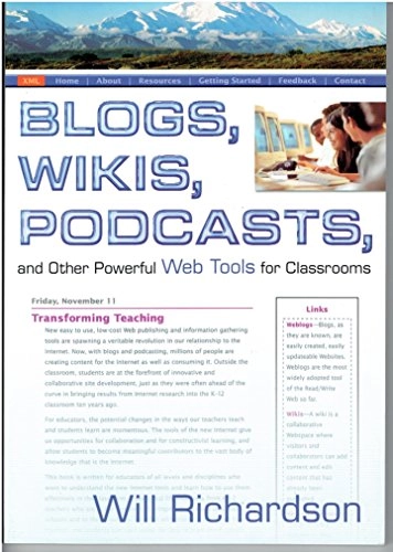 Blogs, wikis, podcasts, and other powerful web tools for classrooms; Will Richardson; 2006