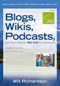 Blogs, wikis, podcasts, and other powerful Web tools for classrooms; Will Richardson; 2010