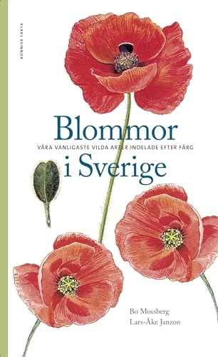 Blommor i Sverige : våra vanligaste vilda arter indelade efter färg; Lars-Åke Janzon, Bo Mossberg; 2009