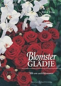 Blomsterglädje : allt om snittblommor; Björn Trygg; 2001