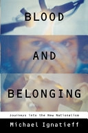 Blood and belonging : journeys into the New Nationalism; Michael Ignatieff; 1995