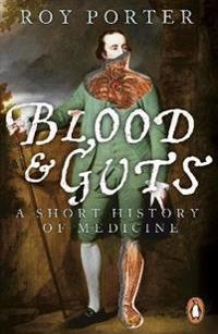 Blood and guts : a short history of medicine; Roy Porter; 2003