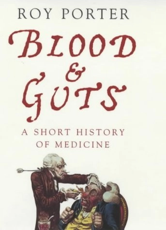 Blood and guts : a short history of medicine; Roy Porter; 2002