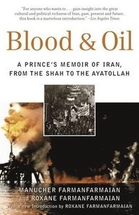 Blood & Oil: A Prince's Memoir of Iran, from the Shah to the Ayatollah; Manucher Farmanfarmaian, Roxane Farmanfarmaian; 2005