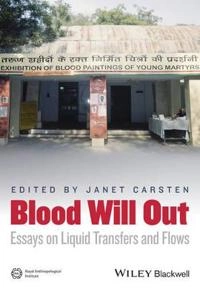 Blood Will Out: Essays on Liquid Transfers and Flows; Janet Carsten; 2013