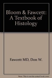 Bloom & Fawcett: A Textbook of Histology; Don W Fawcett; 1986