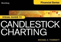 Bloomberg Visual Guide to Candlestick Charting; Michael C. Thomsett; 2012