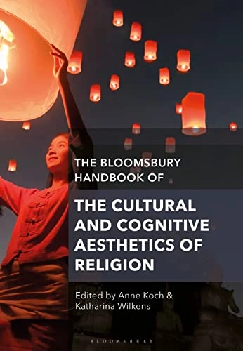 Bloomsbury Handbook of the Cultural and Cognitive Aesthetics of Religion; Anne Koch, Katharina Wilkens; 2022