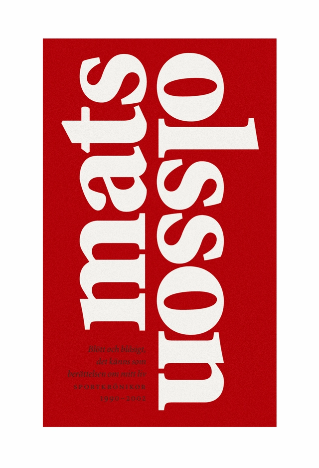 Blött och blåsigt, det känns som berättelsen om mitt liv : sportkrönikor 1990-2002; Mats Olsson; 2003