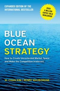 Blue ocean strategy : how to create uncontested market space and make the competition irrelevant; W. Chan Kim; 2015