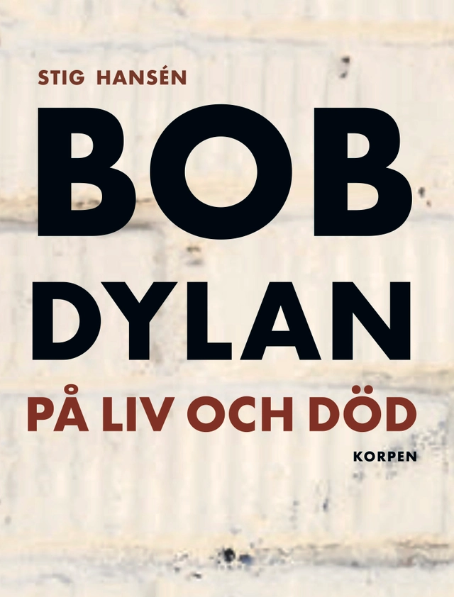 Bob Dylan på liv och död; Stig Hansén; 2025