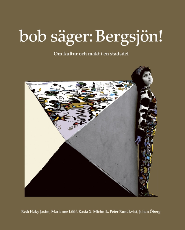 bob säger : Bergsjön! : om kultur och makt i en stadsdel; Haky Jasim; 2022