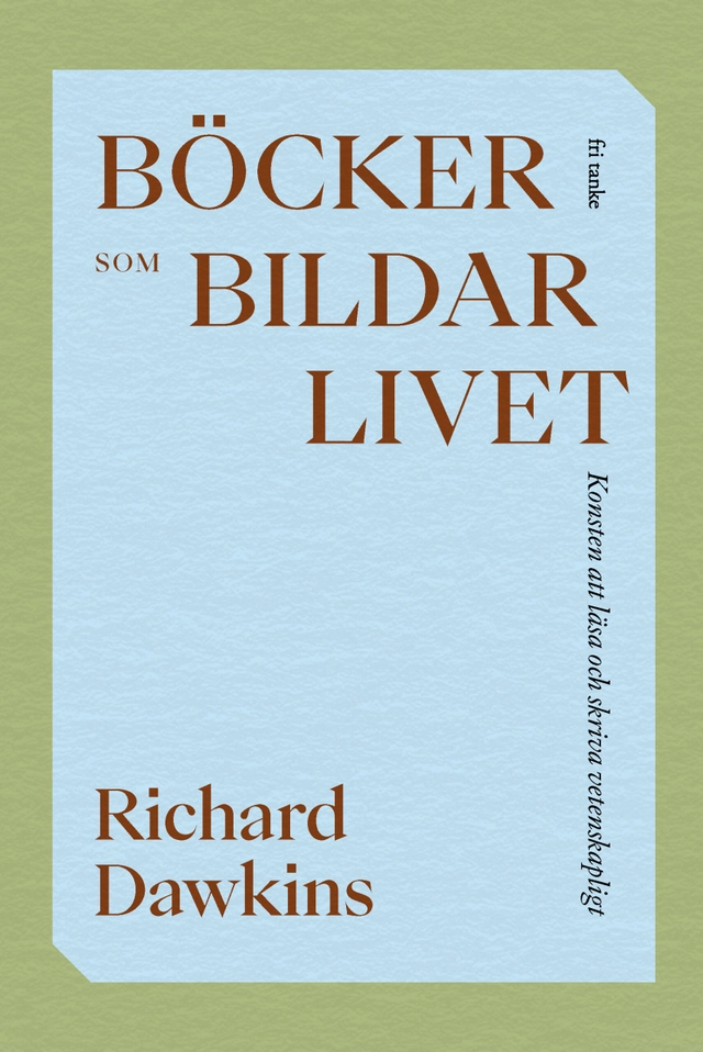 Böcker som bildar livet : konsten att läsa och skriva vetenskapligt; Richard Dawkins; 2023