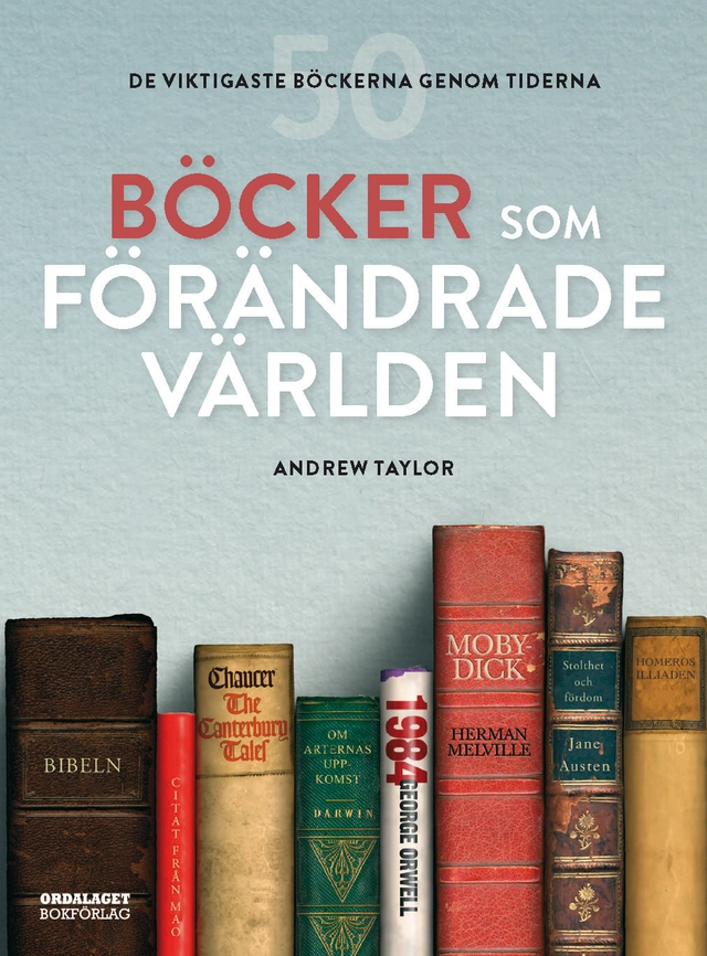 Böcker som förändrade världen : 50 viktigaste böckerna genom tiderna; Andrew Taylor; 2021