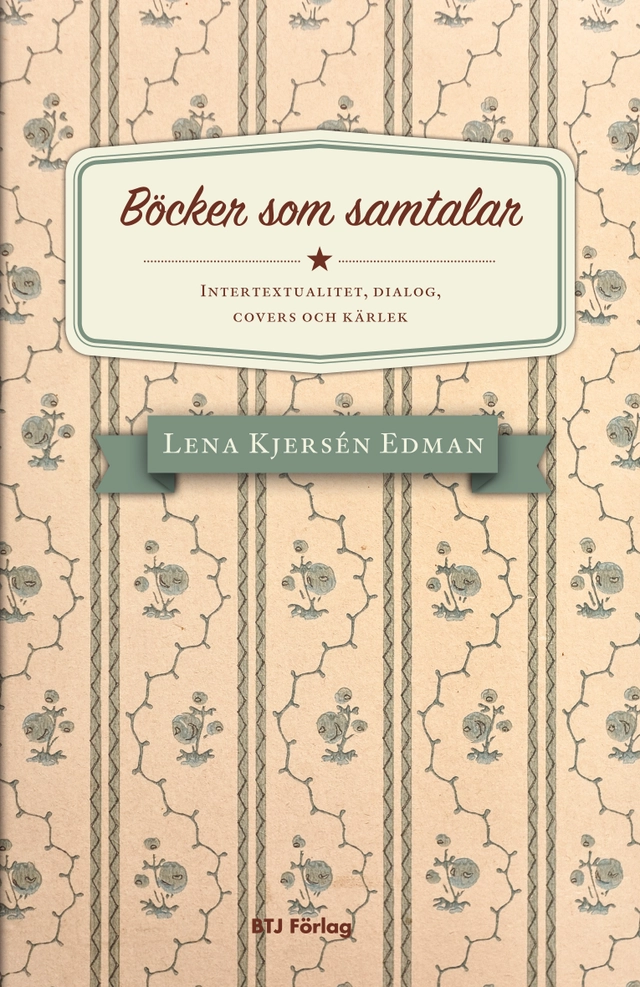 Böcker som samtalar : intertextualitet, dialog, covers och kärlek; Lena Kjersén Edman; 2011