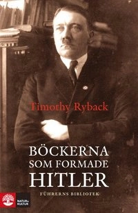 Böckerna som formade Hitler : Führerns bibliotek; Timothy Ryback; 2010