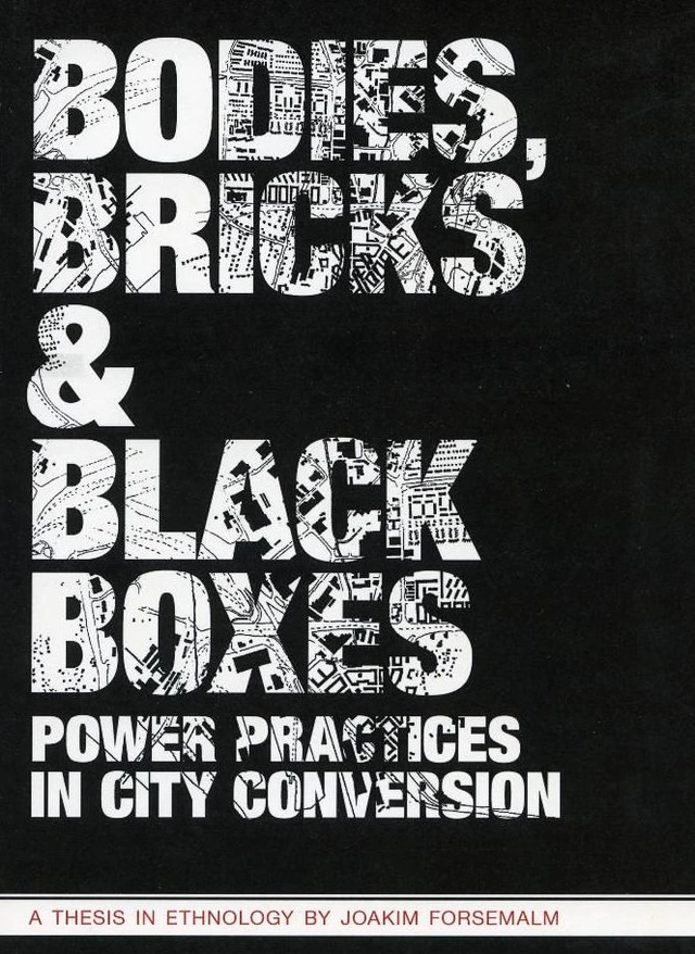 Bodies, bricks & black boxes : power practices in city conversion; Joakim Forsemalm; 2007