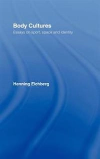 Body cultures : essays on sport, space and identity; Henning Eichberg; 1998