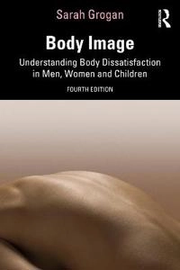 Body image : understanding body dissatisfaction in men, women and children; Sarah Grogan; 2022