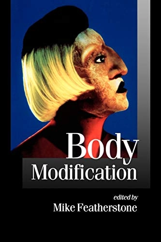 Body modification; Mike Featherstone, Culture & Society Centre Nottingham Trent University. Theory; 2000