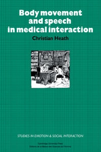 Body Movement and Speech in Medical Interaction [Elektronisk resurs]; Christian Heath, Keith Oatley, Antony Manstead; 2006