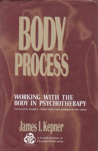 Body Process: Working with the Body in PsychotherapyGestalt Institute of Cleveland publicationJossey-Bass social and behavioral science series; James I. Kepner; 1993