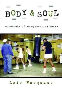 Body & soul : notebooks of an apprentice boxer; Loïc J. D. Wacquant; 2004