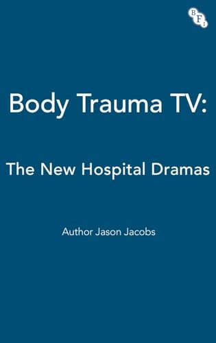 Body trauma TV : the new hospital dramas; Jason Jacobs; 2003