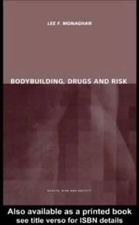 Bodybuilding, drugs and risk; Lee F Monaghan; 2000