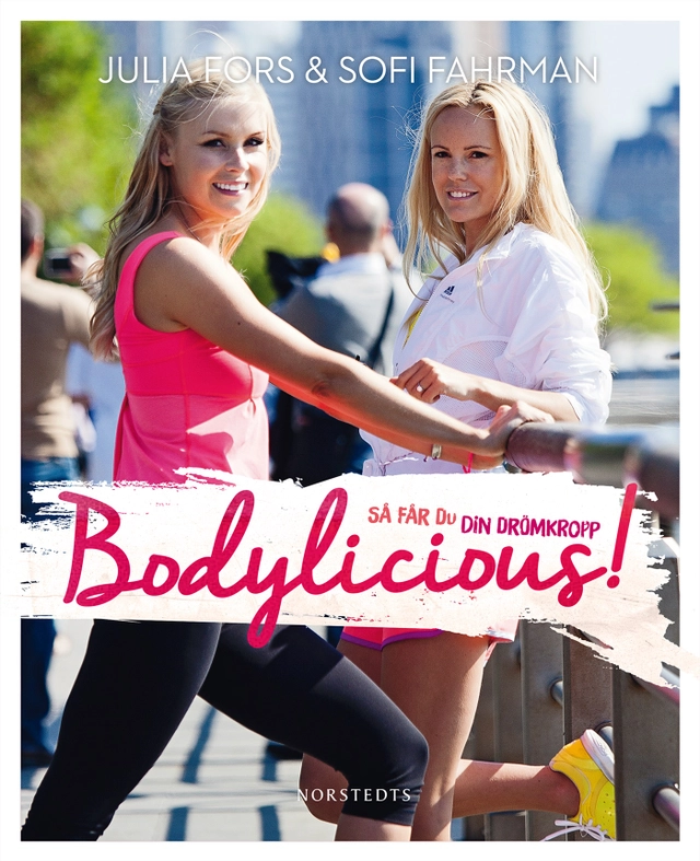 Bodylicious : så får du din drömkropp; Sofi Fahrman, Julia Fors; 2015