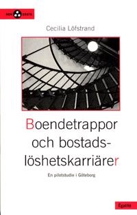 Boendetrappor och bostadslöshetskarriärer - en pilotstudie i Göteborg; Cecilia Löfstrand; 2003