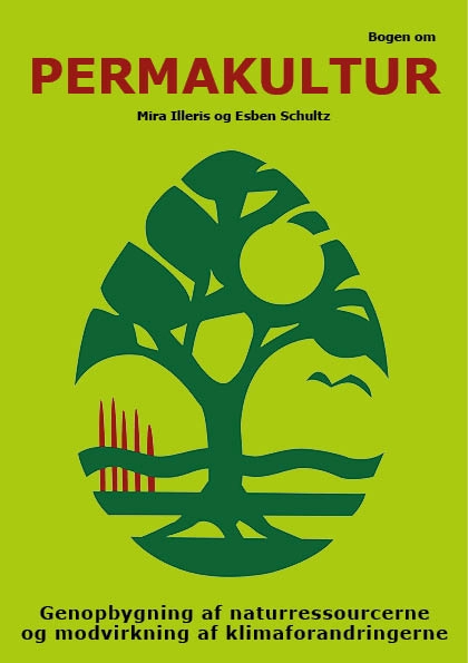 Bogen om permakultur: genopbygning af naturressourcerne og modvirkning af klimaforandringerne; Mira Illeris, Esben Schultz