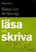 Boken om att lära sig läsa och skriva; Birgitta Kullberg; 2006