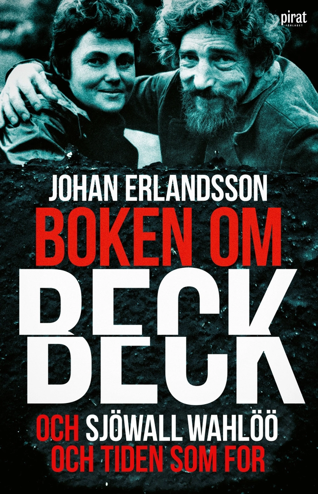 Boken om Beck och Sjöwall Wahlöö och tiden som for; Johan Erlandsson; 2020