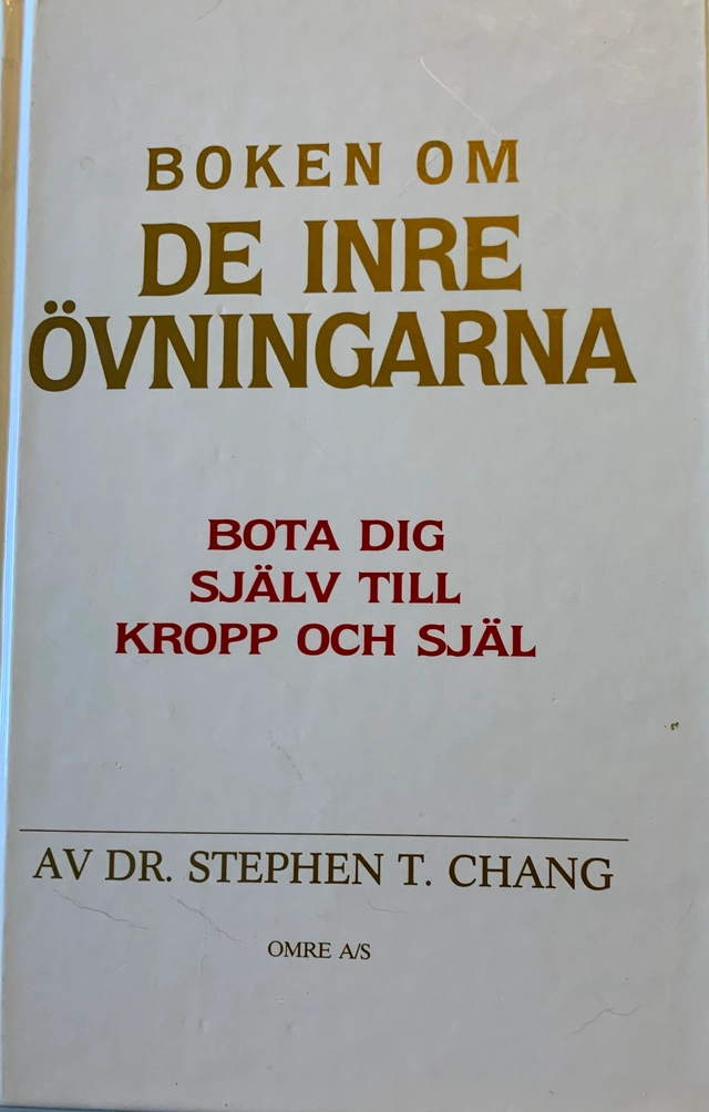 Boken om de inre övningarna : bota dig själv till kropp och själ; Stephen Thomas Chang; 1990