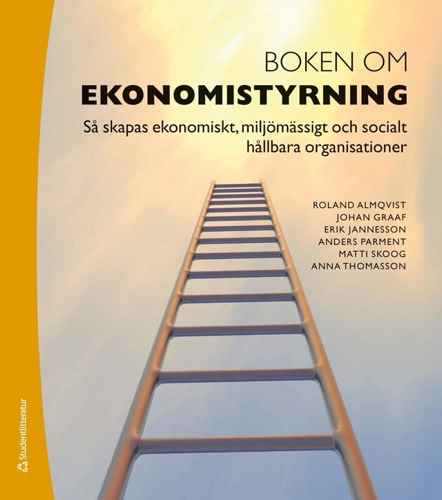 Boken om ekonomistyrning : så skapas ekonomiskt, miljömässigt och socialt hållbara organisationer; Roland Almqvist, Johan Graaf, Erik Jannesson, Anders Parment, Matti Skoog, Anna Thomasson; 2025