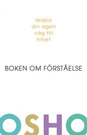 Boken om förståelse : skapa din egen väg till frihet; Osho; 2007