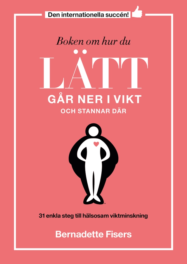 Boken om hur du lätt går ner i vikt och stannar där; Bernadette Fisers; 2018