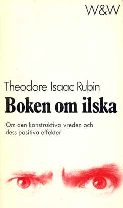Boken om ilska : [om den konstruktiva vreden och dess positiva effekter]; Theodore Isaac Rubin; 1977