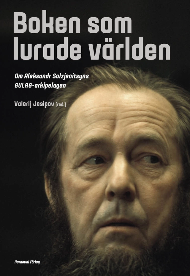 Boken som lurade världen : om Aleksandr Solzjenitsyns GULAG-arkipelagen; Valerij Jesipov; 2020